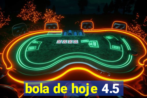 bola de hoje 4.5